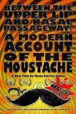 Watch Between the Upper Lip and Nasal Passageway A Modern Account of the Moustache Movie4k