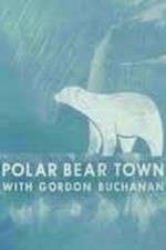 Watch Life in Polar Bear Town with Gordon Buchanan Movie4k