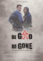 Watch Be Good or Be Gone Movie4k