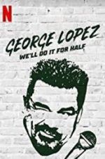 Watch George Lopez: We\'ll Do It for Half Online Movie4k