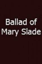 Watch Ballad of Mary Slade Movie4k