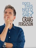 Watch Craig Ferguson: Does This Need to Be Said? Movie4k