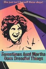 Watch Sometimes Aunt Martha Does Dreadful Things Movie4k