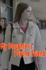 Watch My Daughter\'s Psycho Friend Movie4k