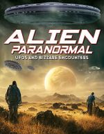 Watch Alien Paranormal: UFOs and Bizarre Encounters Movie4k