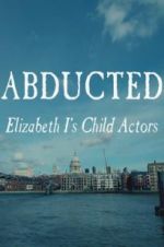 Watch Abducted: Elizabeth I\'s Child Actors Movie4k