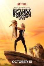 Watch Chelsea Handler Uganda Be Kidding Me Live Movie4k