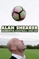 Watch Alan Shearer: Dementia, Football & Me Movie4k