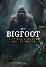 Watch The Bigfoot of Bailey Colorado and Its Portal Movie4k
