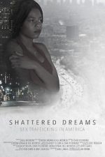 Watch Shattered Dreams: Sex Trafficking in America Movie4k