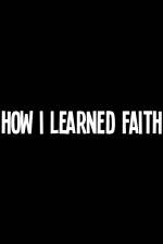 Watch How I Learned Faith Movie4k