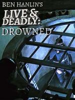 Watch Ben Hanlin\'s Live & Deadly: Drowned Movie4k