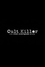 Watch Cult Killer: The Story of Rick Rodriguez Movie4k