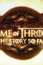 Watch Game of Thrones: The Story So Far Movie4k