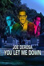 Watch Joe Derosa You Let Me Down Movie4k