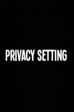 Watch Privacy Setting Movie4k