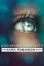 Watch Escaping Captivity: The Kara Robinson Story Movie4k