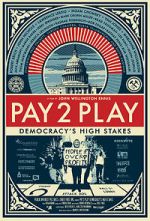 Watch PAY 2 PLAY: Democracy\'s High Stakes Movie4k