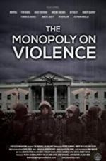 Watch The Monopoly on Violence Movie4k