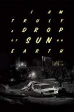 Watch I Am Truly a Drop of Sun on Earth Movie4k