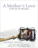 Watch Tim Alexander\'s A Mother\'s Love Movie4k