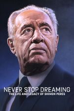 Watch Never Stop Dreaming: The Life and Legacy of Shimon Peres Online Movie4k
