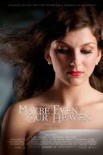 Watch Maybe Even Our Heaven Movie4k