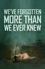 Watch We\'ve Forgotten More Than We Ever Knew Movie4k