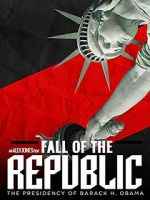 Watch Fall of the Republic: The Presidency of Barack Obama Movie4k