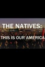 Watch The Natives: This Is Our America Movie4k