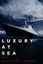 Watch Luxury at Sea: The Greatest Liners Movie4k