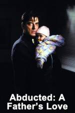 Watch Abducted A Fathers Love Movie4k