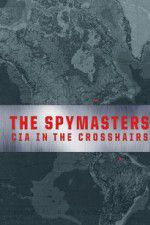 Watch Spymasters: CIA in the Crosshairs Movie4k