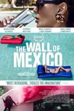 Watch The Wall of Mexico Movie4k