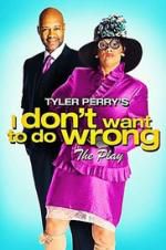 Watch Tyler Perry\'s I Don\'t Want to Do Wrong - The Play Movie4k