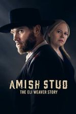 Watch Amish Stud: The Eli Weaver Story Movie4k