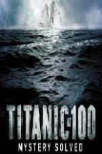 Watch Titanic at 100 Mystery Solved Movie4k