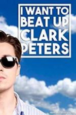 Watch I Want to Beat up Clark Peters Movie4k