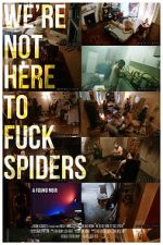 Watch We\'re Not Here to Fuck Spiders Movie4k