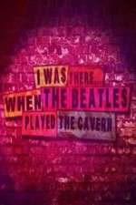 Watch I Was There When the Beatles Played the Cavern Movie4k