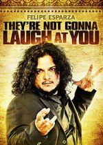 Watch Felipe Esparza: They\'re Not Gonna Laugh At You Movie4k