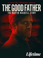 Watch The Good Father: The Martin MacNeill Story Movie4k