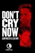 Watch Don\'t Cry Now Movie4k