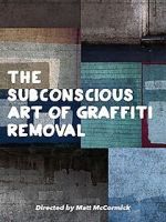 Watch The Subconscious Art of Graffiti Removal Movie4k