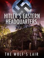 Watch Hitler\'s Eastern Headquarters: The Wolf\'s Lair (Short 2017) Movie4k