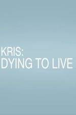 Watch Kris: Dying to Live Movie4k