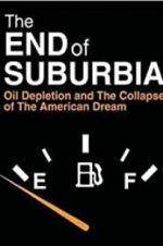 Watch The End of Suburbia: Oil Depletion and the Collapse of the American Dream Movie4k