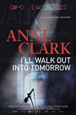 Watch Anne Clark: I\'ll Walk Out Into Tomorrow Movie4k