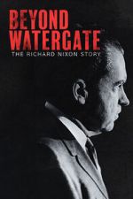 Watch Beyond Watergate: The Richard Nixon Story Movie4k