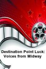 Watch Destination Point Luck: Voices from Midway Movie4k
